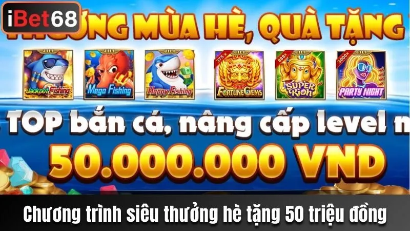 Chương trình siêu thưởng hè tặng 50 triệu đồng