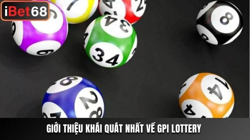 Giới thiệu khái quát nhất về GPI Lottery