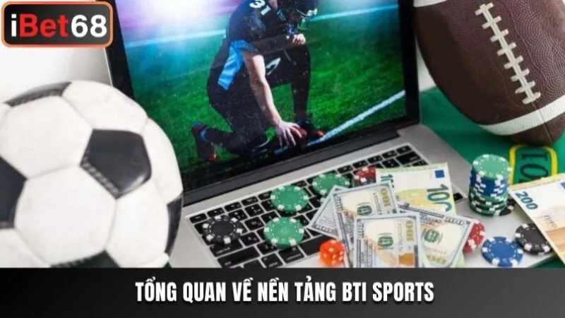 Tổng quan về sảnh cược Bti Sports