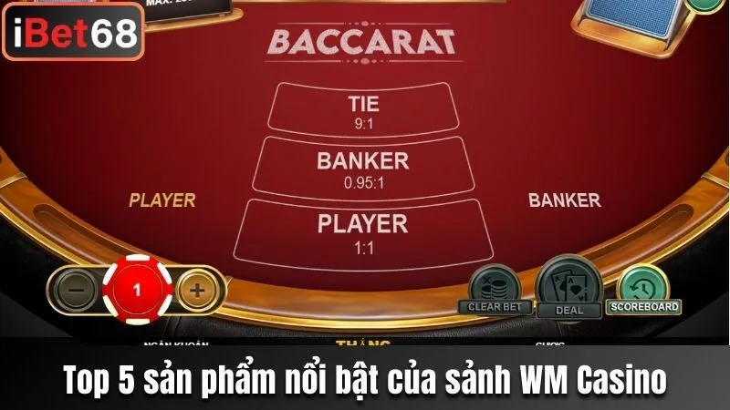 Top 5 sản phẩm nổi bật của sảnh WM Casino